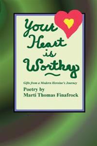 Your Heart is Worthy: Gifts from a Modern Heroine's Journey