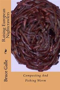 Raising European Nightcrawlers: Composting And Fishing Worm