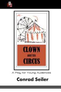 Clown and His Circus: A Play For Young Audiences