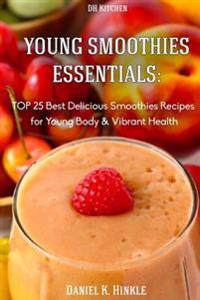 Young Smoothies Essentials: TOP 25 Best Delicious Smoothies Recipes for Young Bo