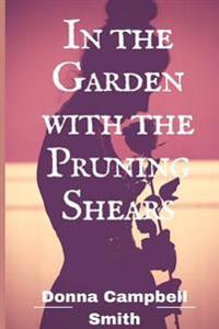 In the Garden with the Pruning Shears