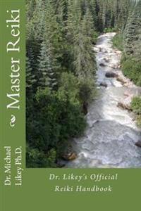 Master Reiki: Dr. Likey's Official Reiki Handbook