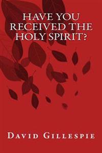 Have You Received the Holy Spirit?