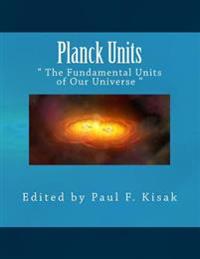 Planck Units: " The Fundamental Units of Our Universe "