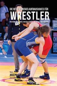 Die besten Muskelaufbaushakes fur Wrestler: Proteinreiche Shakes, um dich starker und schneller zu machen