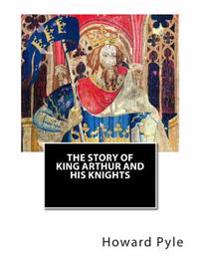The Story of King Arthur and His Knights