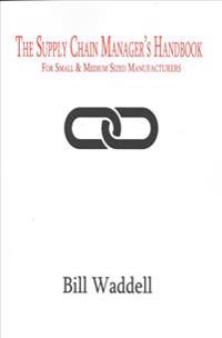 The Supply Chain Manager's Handbook: For Small and Medium Sized Manufacturers