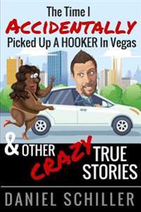 The Time I Accidentally Picked Up a Hooker in Vegas and Other True Stories