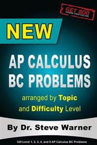 New AP Calculus BC Problems arranged by Topic and Difficulty Level: 160 Test Questions with Solutions, 160 Additional Questions with Answers for the R