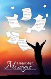 Heart-felt Messages: A 40-day Devotional of Exhortation