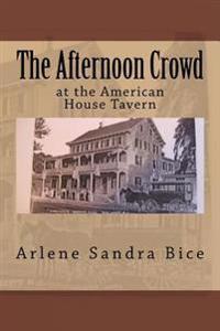 The Afternoon Crowd: at the American House Hotel, Restaurant, & Tavern