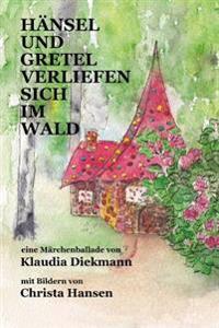 Haensel und Gretel verliefen sich im Wald: eine Maerchenballade mit Bildern