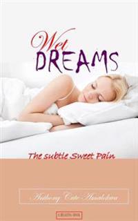 Wet Dreams: The Subtle Sweet Pain