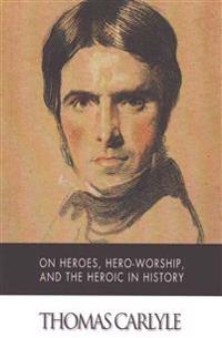 On Heroes, Hero-Worship, and the Heroic in History
