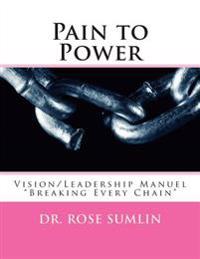 Pain to Power: Vision/Leadership Manuel