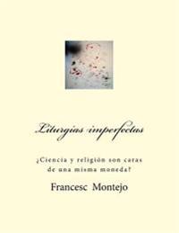 Liturgias imperfectas: ¿Ciencia y religión son caras de una misma moneda?