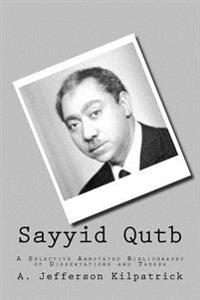 Sayyid Qutb: A Selective Annotated Bibliography of Dissertations and Theses