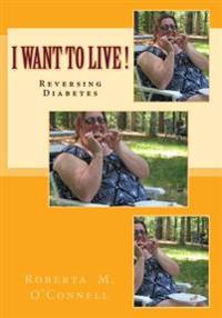 I Want to Live!: Reversing Diabetes