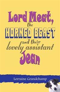Lord Meat, the Horned Beast and Their Lovely Assistant Jean
