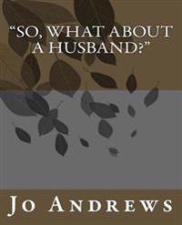 "So, What About A Husband?"