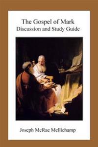The Gospel of Mark: Discussion and Study Guide