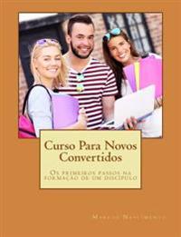 Curso Para Novos Convertidos: OS Primeiros Passos Na Formação de Um Discípulo