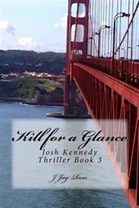 Kill for a Glance: Josh Kennedy Thriller Book 3
