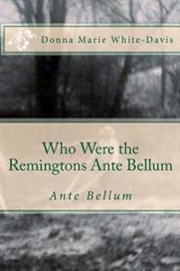 Who Were the Remingtons Ante Bellum: Ante Bellum