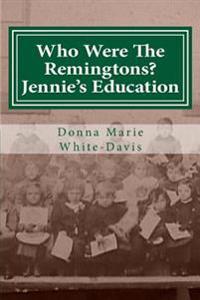 Who Were The Remingtons? Jennie's Education: Jennie's Education