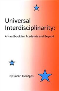 Universal Interdisciplinarity: A Handbook for Academia and Beyond