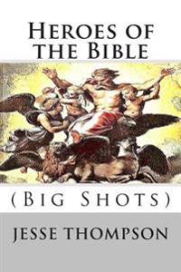 Heroes of the Bible: Big Shots