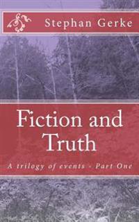 Fiction and Truth: A trilogy of events - Part One