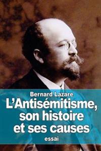 L'antis�mitisme, Son Histoire Et Ses Causes