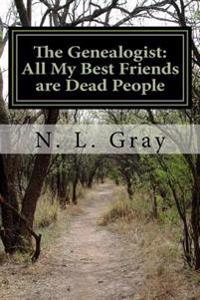 The Genealogist: All My Best Friends are Dead People