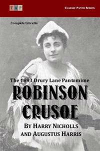 Robinson Crusoe: The 1893 Drury Lane Pantomime: Complete Libretto