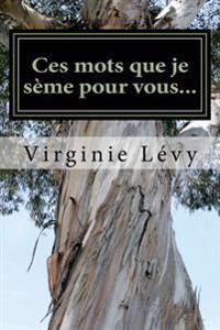 Ces mots que je seme pour vous...