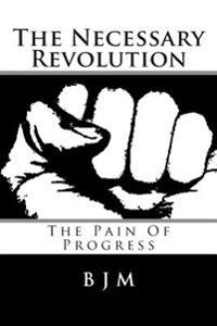 The Necessary Revolution: The Pain of Progress