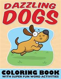 Dazzling Dogs Coloring Book: With Super Fun Word Activities