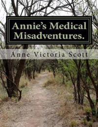 Annie's Medical Misadventures.: Annie's Stories.