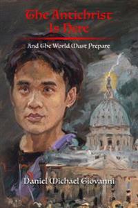 The Antichrist Is Here: And The World Must Prepare