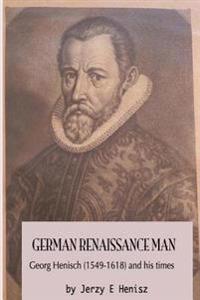 German Renaissance Man: Georg Henisch (1549-1616) and his times