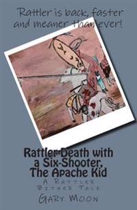 Rattler-Death with a Six-Shooter, The Apache Kid: A Rattler Bitner Tale