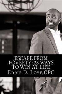 Escape From Poverty: 28 Ways to Win at Life