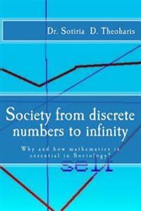 Society from discrete numbers to infinity: Why and how mathematics is essential in Sociology?