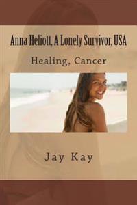 Anna Heliott, A Lonely Survivor, USA: Healing, Cancer