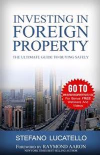 Investing In Foreign Property: The Ultimate Guide to Buying Safely