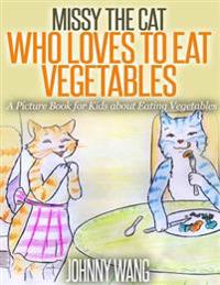 Missy, The Cat Who Loves To Eat Vegetables: A Picture Book for Kids about Eating Vegetables