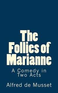 The Follies of Marianne: A Comedy in Two Acts