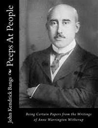 Bokomslag for "Peeps at People: Being Certain Papers from the Writings of Anne Warrington Witherup"