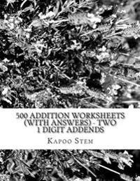 500 Addition Worksheets (with Answers) - Two 1 Digit Addends: Maths Practice Workbook